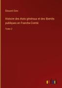 Cover-Bild zum Titel 'Histoire des états généraux et des libertés publiques en Franche-Comté' von 'Édouard Clerc'
