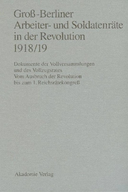 Groß-Berliner Arbeiter- und Soldatenräte in der Revolution 1918/19 - 