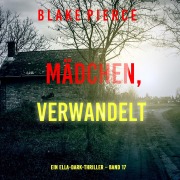 Cover-Bild zum Titel 'Mädchen, verwandelt (Ein Ella-Dark-Thriller ¿ Band 17)' von 'Blake Pierce'