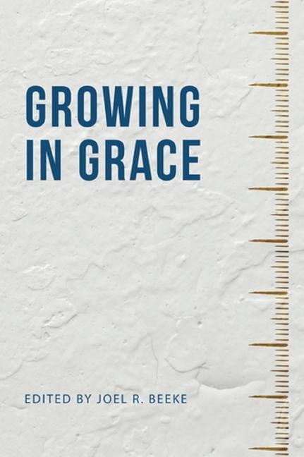 Growing in Grace - Joel R. Beeke