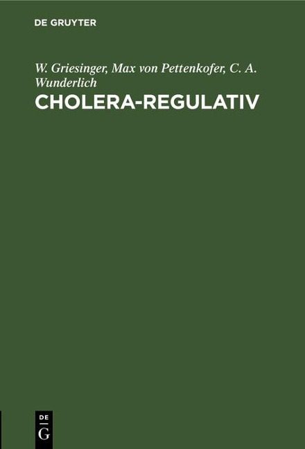 Cholera-Regulativ - W. Griesinger, Max Von Pettenkofer, C. A. Wunderlich