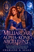 Cover-Bild zum Titel 'Von Meinem Milliardär-alpha-könig Abgelehnt' von 'Charlene D. Seale'