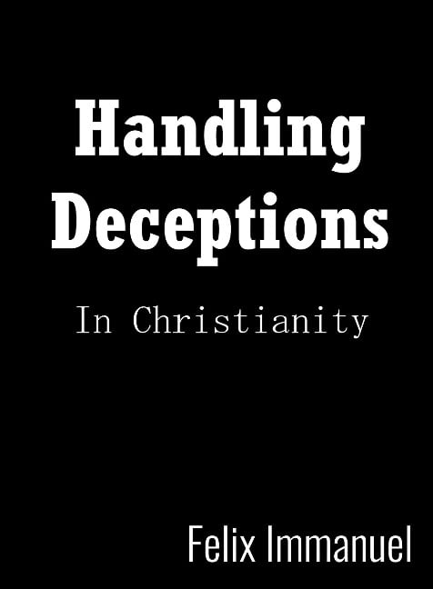 Handling Deceptions in Christianity - Felix Immanuel