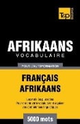 Vocabulaire Français-Afrikaans pour l'autoformation - 5000 mots - Andrey Taranov