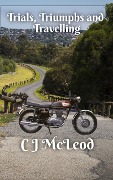Trials, Triumphs and Travelling (Motorcycle Chronicals, #2) - Cj McLeod