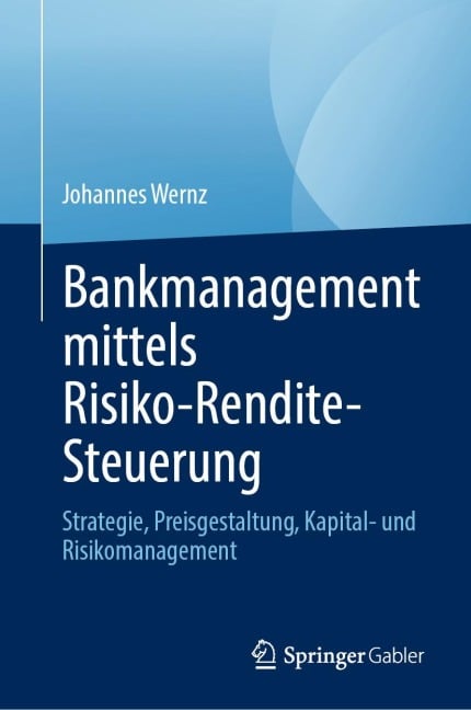 Bankmanagement mittels Risiko-Rendite-Steuerung - Johannes Wernz