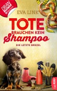 Cover-Bild zum Titel 'Tote brauchen kein Shampoo - Die letzte Brezel' von 'Eva Link'