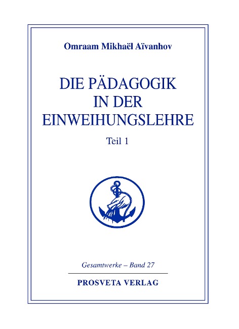 Die Pädagogik in der Einweihungslehre - Teil 1 - Omraam Mikhaël Aïvanhov