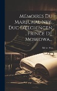 Cover-Bild zum Titel 'Mémoires Du Maréchal Ney, Duc D'elchingen, Prince De Moskowa...' von 'Michel Ney'