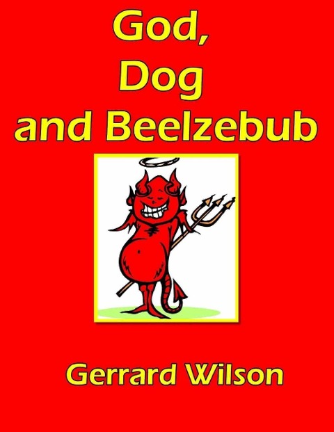 God, Dog and Beelzebub - Gerrard Wilson