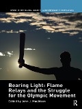 Cover-Bild zum Titel 'Bearing Light: Flame Relays and the Struggle for the Olympic Movement' von ''