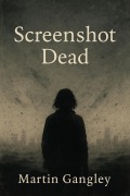 Cover-Bild zum Titel 'Screnshot Dead' von 'Martin Gangley'