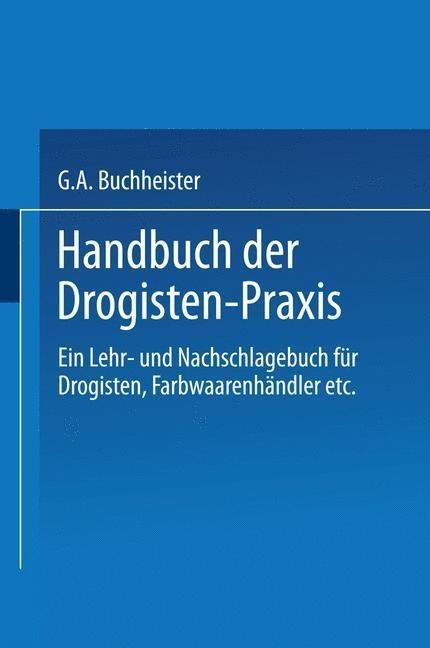 Handbuch der Drogisten-Praxis - Gustav A. Buchheister