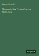 Cover-Bild zum Titel 'Die aramäischen Fremdwörter im Arabischen' von 'Siegmund Fraenkel'