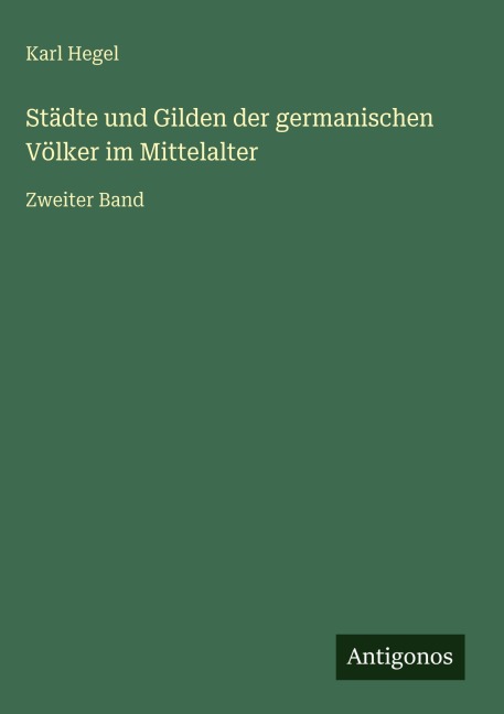 Städte und Gilden der germanischen Völker im Mittelalter - Karl Hegel