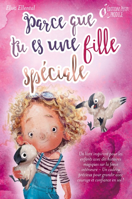 Parce que tu es une fille unique : un livre remplit d'histoires pour enfants inspirées d'histoires magiques sur le courage, la force et la confiance en soi. Parfait pour apprendre à lire, s'entrainer à voix haute et lire toute seule. - Elisa Ellental