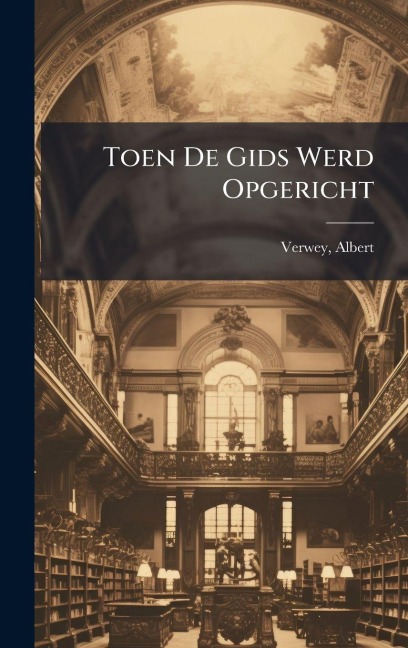 Toen De Gids Werd Opgericht - Albert Verwey