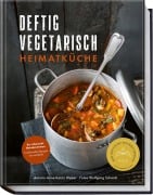 Deftig vegetarisch - Heimatküche - Anne-Katrin Weber