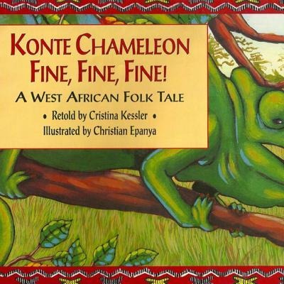 Konte Chameleon Fine, Fine, Fine!: A West African Folk Tale - Cristina Kessler