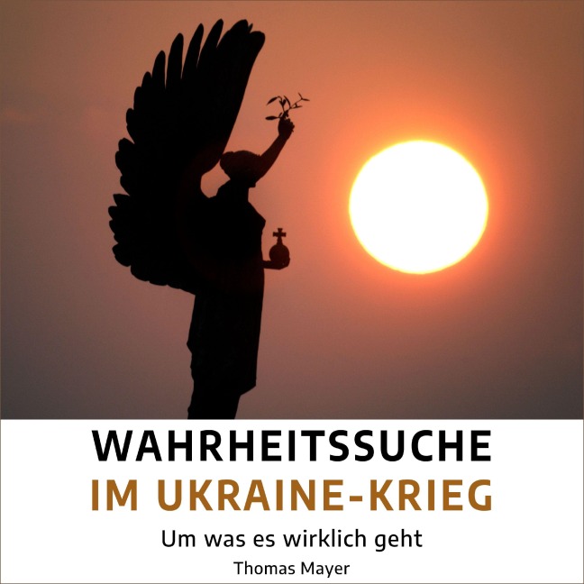 Wahrheitssuche im Ukraine-Krieg - Thomas Mayer