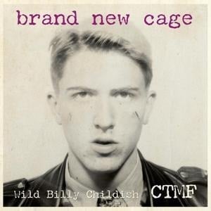 Brand New Cage - Wild Billy & CTMF Childish