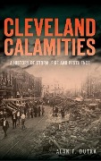 Cover-Bild zum Titel 'Cleveland Calamities: A History of Storm, Fire and Pestilence' von 'Alan F. Dutka'