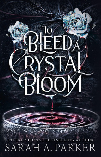 To Bleed a Crystal Bloom - Sarah A. Parker