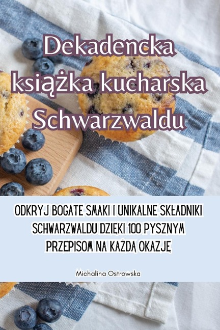 Dekadencka książka kucharska Schwarzwaldu - Michalina Ostrowska