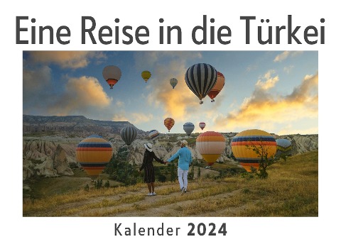 Eine Reise in die Türkei (Wandkalender 2024, Kalender DIN A4 quer, Monatskalender im Querformat mit Kalendarium, Das perfekte Geschenk) - Anna Müller