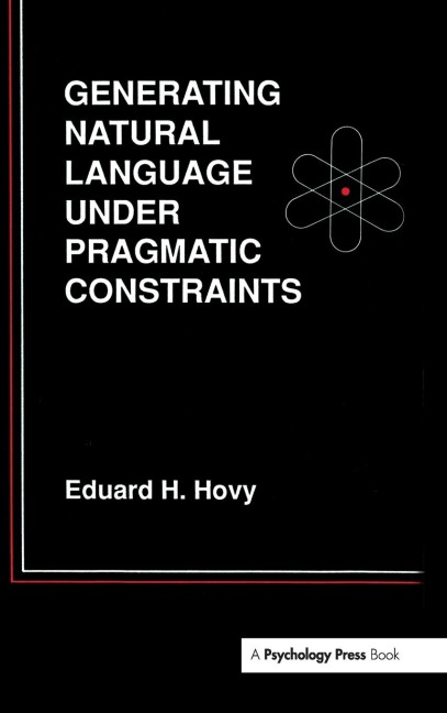 Generating Natural Language Under Pragmatic Constraints - Eduard H. Hovy