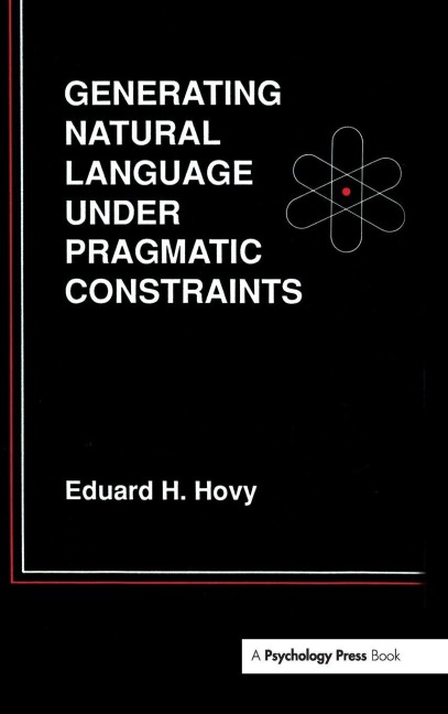 Generating Natural Language Under Pragmatic Constraints - Eduard H. Hovy