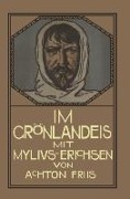 Im Grönlandeis mit Mylius-Erichsen - Friedrich Stichert, Achton Friis