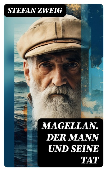 Magellan. Der Mann und seine Tat - Stefan Zweig