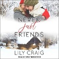 Never Just Friends Lib/E - Lily Craig