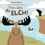 Cover-Bild zum Titel 'Trau dich, du Elch!' von 'Nicholas Oldland'
