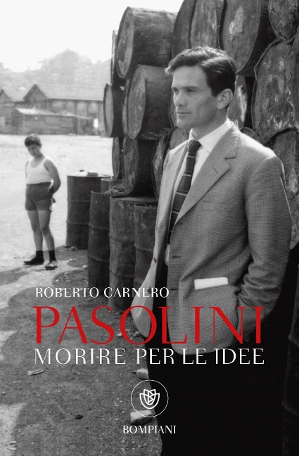 Morire per le idee. Vita letteraria di Pier Paolo Pasolini - Roberto Carnero