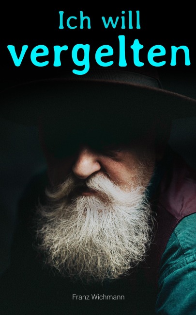 Ich will vergelten - Franz Wichmann