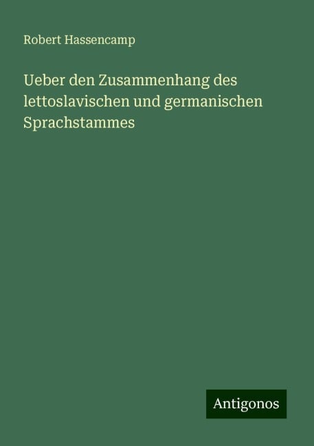 Ueber den Zusammenhang des lettoslavischen und germanischen Sprachstammes - Robert Hassencamp