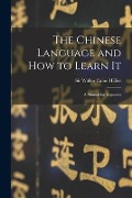 Cover-Bild zum Titel 'The Chinese Language and How to Learn It: a Manual for Beginners' von ''