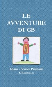 Cover-Bild zum Titel 'LE AVVENTURE DI GB' von 'Adam Scuola Primaria L. Santucci'
