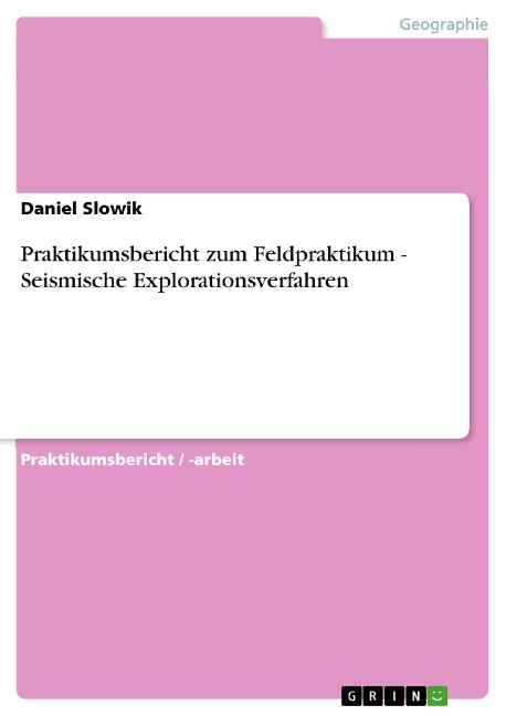 Praktikumsbericht zum Feldpraktikum - Seismische Explorationsverfahren - Daniel Slowik