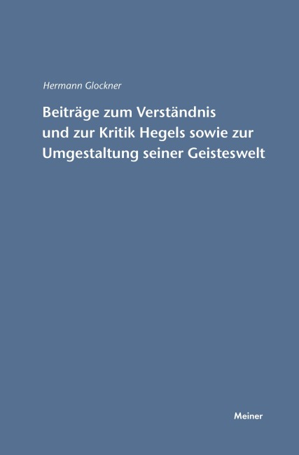 Beiträge zum Verständnis und zur Kritik Hegels sowie zur Umgestaltung seiner Geisteswelt - Hermann Glockner