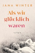 Cover-Bild zum Titel 'Als wir glücklich waren' von 'Jana Winter'