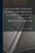 Grammaire Finnoise D'Aprés Les Principes D'Eurén Suivie D'Un Recueil De Morceaux Choisis - Ch-E De Ujfalvy