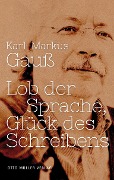 Cover-Bild zum Titel 'Lob der Sprache, Glück des Schreibens' von 'Karl-Markus Gauß'