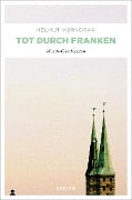 Cover-Bild zum Titel 'Tot durch Franken' von 'Helmut Vorndran'
