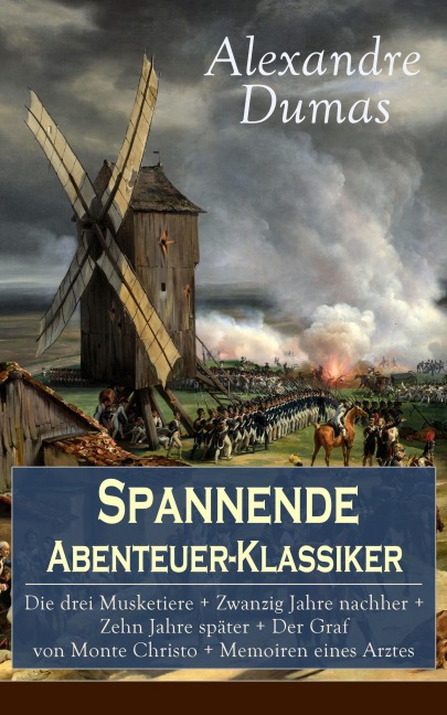Spannende Abenteuer-Klassiker: Die drei Musketiere + Zwanzig Jahre nachher + Zehn Jahre später + Der Graf von Monte Christo + Memoiren eines Arztes - Alexandre Dumas