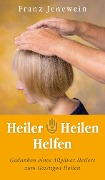 Heiler - Heilen - Helfen - Franz Jenewein