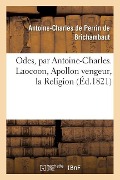 Cover-Bild zum Titel 'Odes, Par Antoine-Charles. Laocoon, Apollon Vengeur, La Religion' von 'Antoine-Charle de Perrin de Brichambaut'