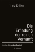 Cover-Bild zum Titel 'Die Erfindung der reinen Vernunft' von 'Lutz Spilker'